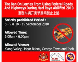 <b>THE BAN ON LORRIES FROM USING FEDERAL ROADS AND HIGHWAYS DURING HARI RAYA AIDILFITRI 2010<br>���ͳ�����ի���ڼ��ֹ��·</b>